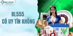 BL555 có uy tín không